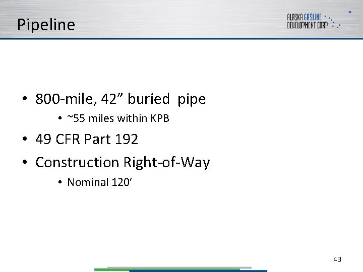 Pipeline • 800 -mile, 42” buried pipe • ~55 miles within KPB • 49