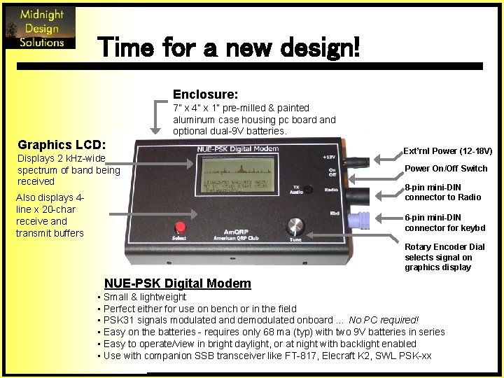 Time for a new design! Enclosure: 7” x 4” x 1” pre-milled & painted