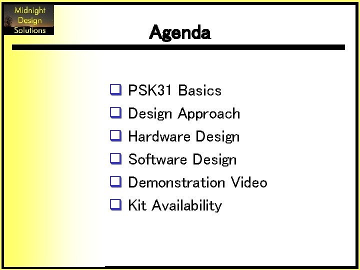 Agenda q PSK 31 Basics q Design Approach q Hardware Design q Software Design