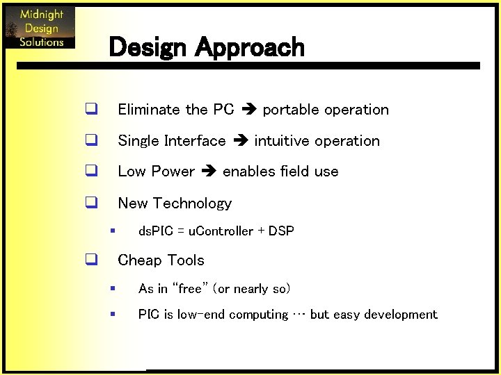 Design Approach q Eliminate the PC portable operation q Single Interface intuitive operation q