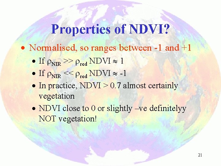 Properties of NDVI? · Normalised, so ranges between -1 and +1 · If NIR