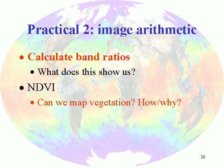 Practical 2: image arithmetic · Calculate band ratios · What does this show us?