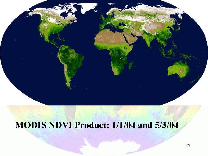 MODIS NDVI Product: 1/1/04 and 5/3/04 27 