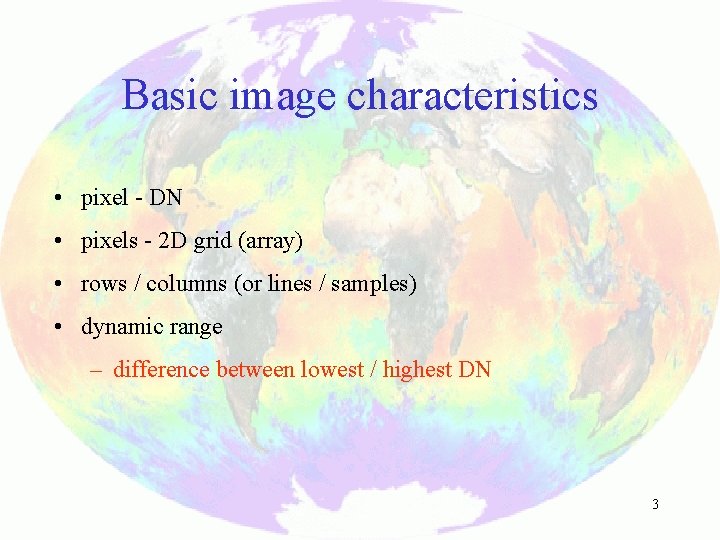 Basic image characteristics • pixel - DN • pixels - 2 D grid (array)