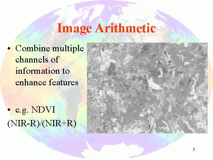 Image Arithmetic • Combine multiple channels of information to enhance features • e. g.