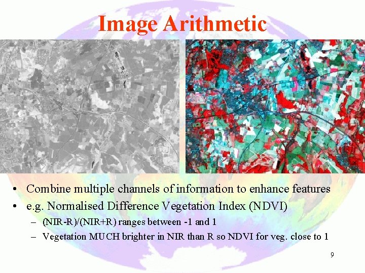 Image Arithmetic • Combine multiple channels of information to enhance features • e. g.