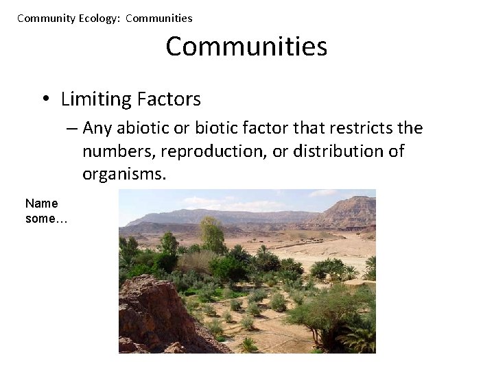 Community Ecology: Communities • Limiting Factors – Any abiotic or biotic factor that restricts