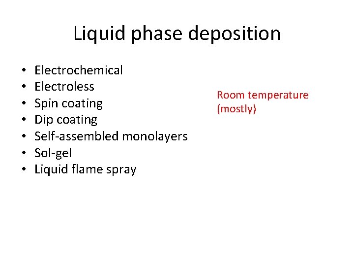 Liquid phase deposition • • Electrochemical Electroless Spin coating Dip coating Self-assembled monolayers Sol-gel