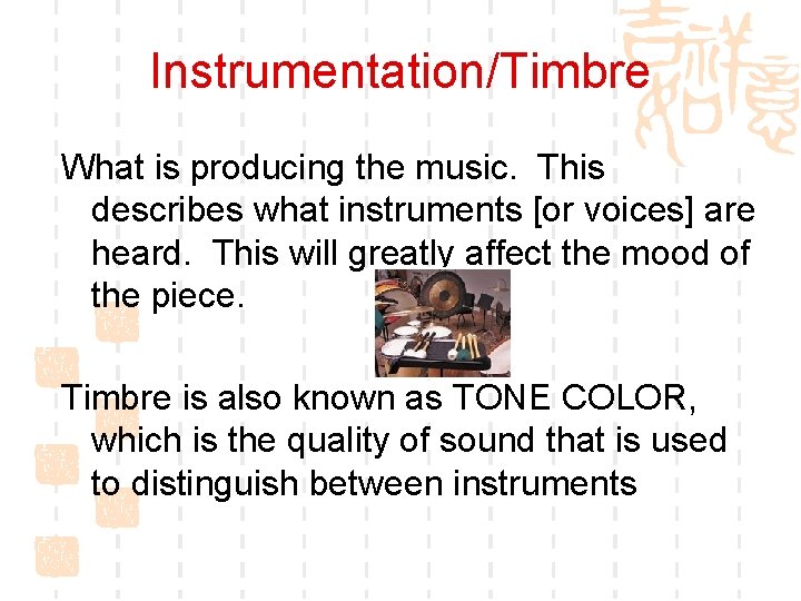 Instrumentation/Timbre What is producing the music. This describes what instruments [or voices] are heard.