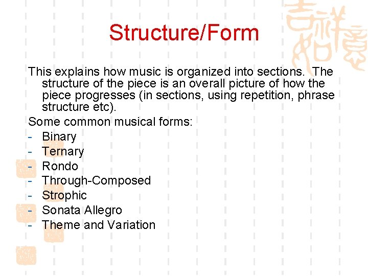 Structure/Form This explains how music is organized into sections. The structure of the piece