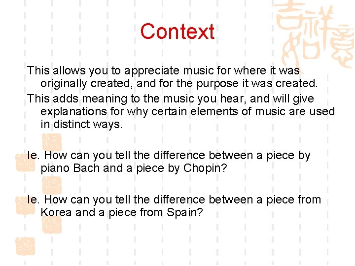 Context This allows you to appreciate music for where it was originally created, and