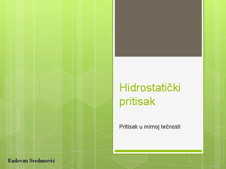 Hidrostatički pritisak Pritisak u mirnoj tečnosti Radovan Sredanović 