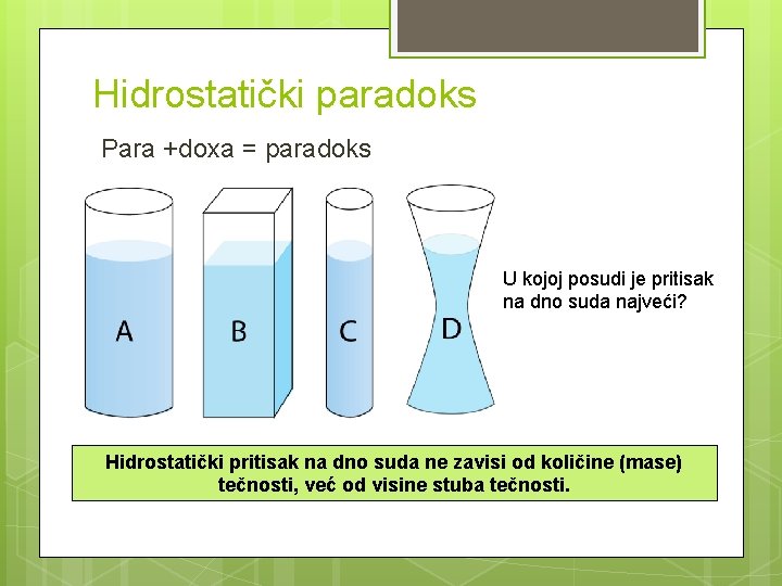 Hidrostatički paradoks Para +doxa = paradoks U kojoj posudi je pritisak na dno suda
