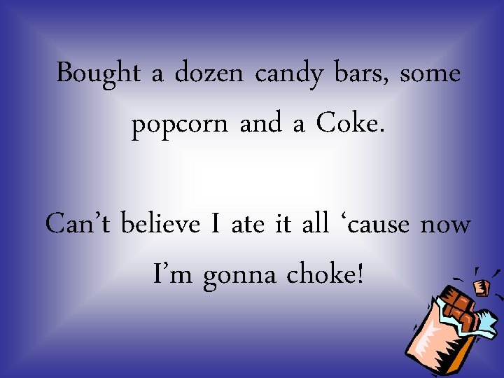 Bought a dozen candy bars, some popcorn and a Coke. Can’t believe I ate