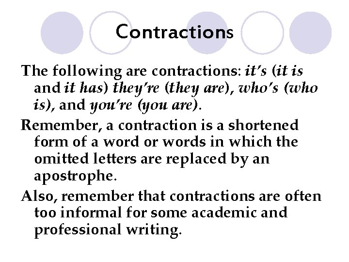 Contractions The following are contractions: it’s (it is and it has) they’re (they are),
