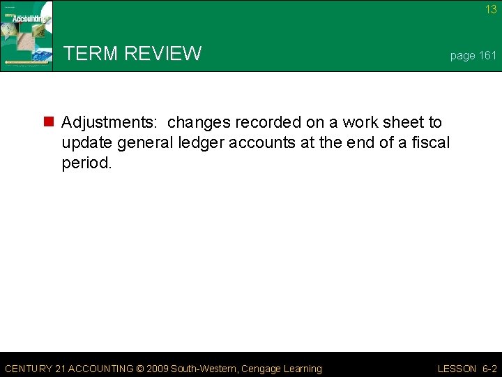 13 TERM REVIEW page 161 n Adjustments: changes recorded on a work sheet to