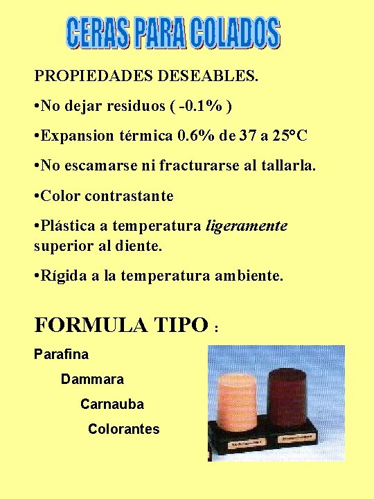 PROPIEDADES DESEABLES. • No dejar residuos ( -0. 1% ) • Expansion térmica 0.