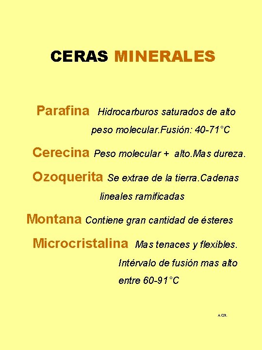 CERAS MINERALES Parafina Hidrocarburos saturados de alto peso molecular. Fusión: 40 -71°C Cerecina Peso