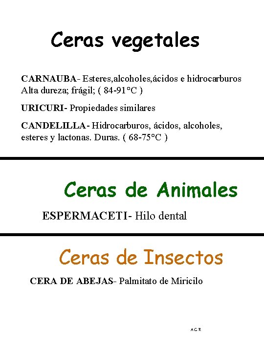 Ceras vegetales CARNAUBA- Esteres, alcoholes, ácidos e hidrocarburos Alta dureza; frágil; ( 84 -91°C