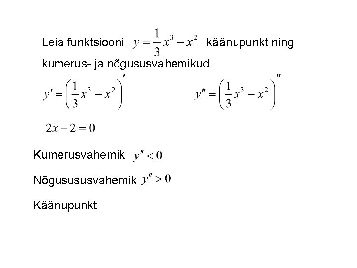 Leia funktsiooni käänupunkt ning kumerus- ja nõgususvahemikud. Kumerusvahemik Nõgusususvahemik Käänupunkt 