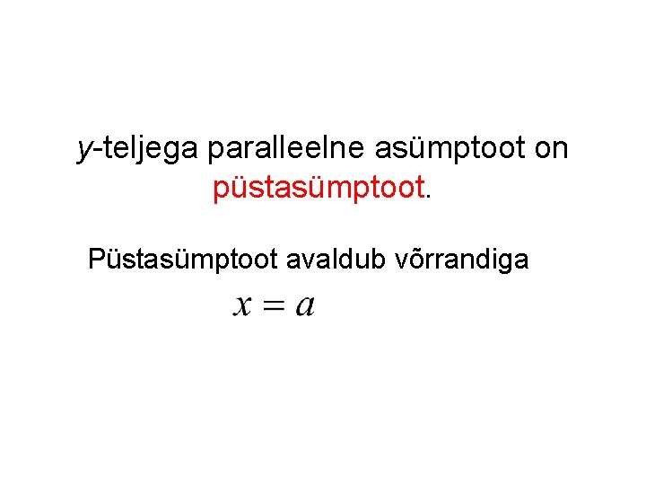 y-teljega paralleelne asümptoot on püstasümptoot. Püstasümptoot avaldub võrrandiga 