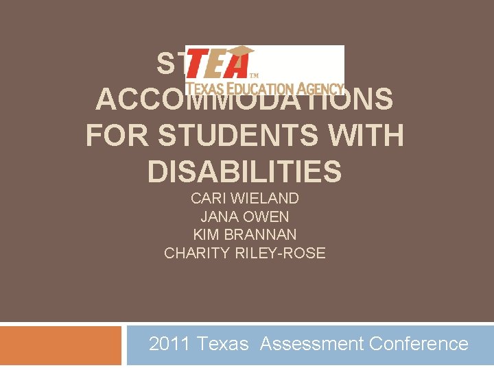 STATEWIDE ACCOMMODATIONS FOR STUDENTS WITH DISABILITIES CARI WIELAND JANA OWEN KIM BRANNAN CHARITY RILEY-ROSE