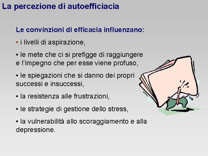 La percezione di autoefficiacia Le convinzioni di efficacia influenzano: • i livelli di aspirazione,