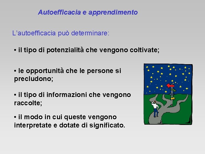 Autoefficacia e apprendimento L’autoefficacia può determinare: • il tipo di potenzialità che vengono coltivate;