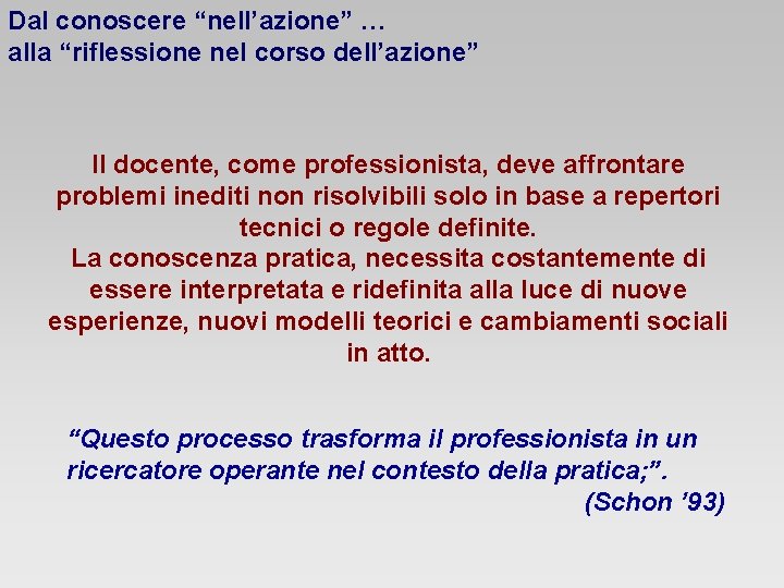 Dal conoscere “nell’azione” … alla “riflessione nel corso dell’azione” Il docente, come professionista, deve