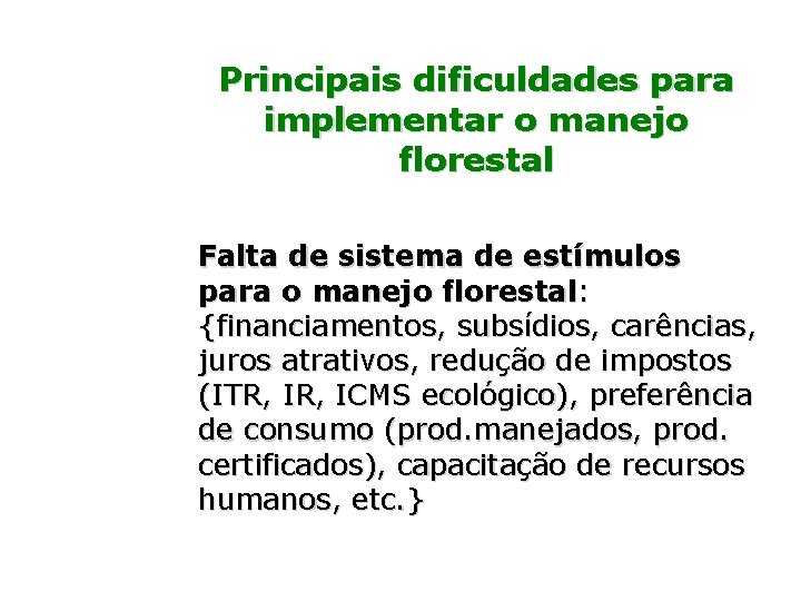 Principais dificuldades para implementar o manejo florestal Falta de sistema de estímulos para o