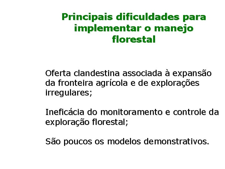 Principais dificuldades para implementar o manejo florestal Oferta clandestina associada à expansão da fronteira