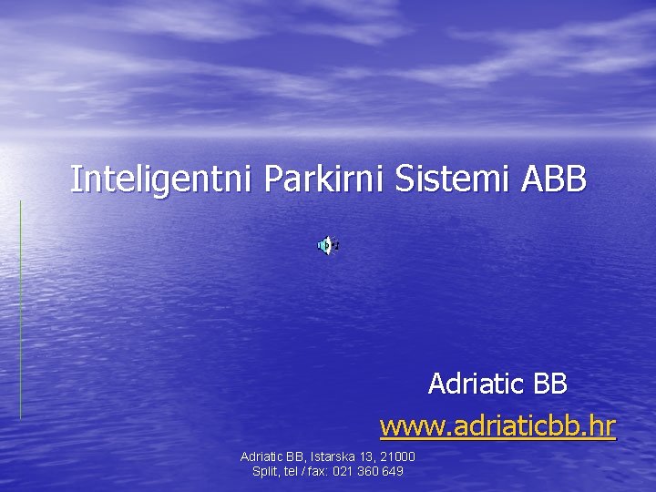 Inteligentni Parkirni Sistemi ABB Adriatic BB www. adriaticbb. hr Adriatic BB, Istarska 13, 21000