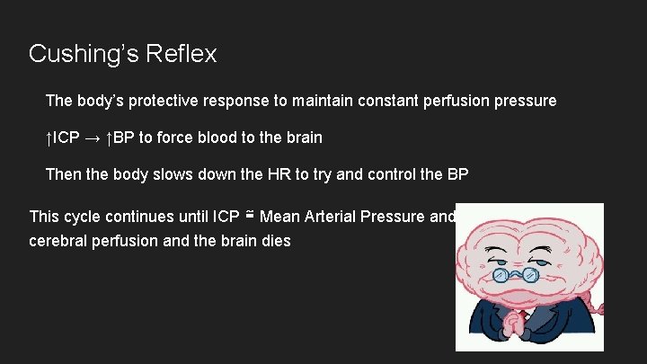 Cushing’s Reflex The body’s protective response to maintain constant perfusion pressure ↑ICP → ↑BP Cushing’s Reflex The body’s protective response to maintain constant perfusion pressure ↑ICP → ↑BP