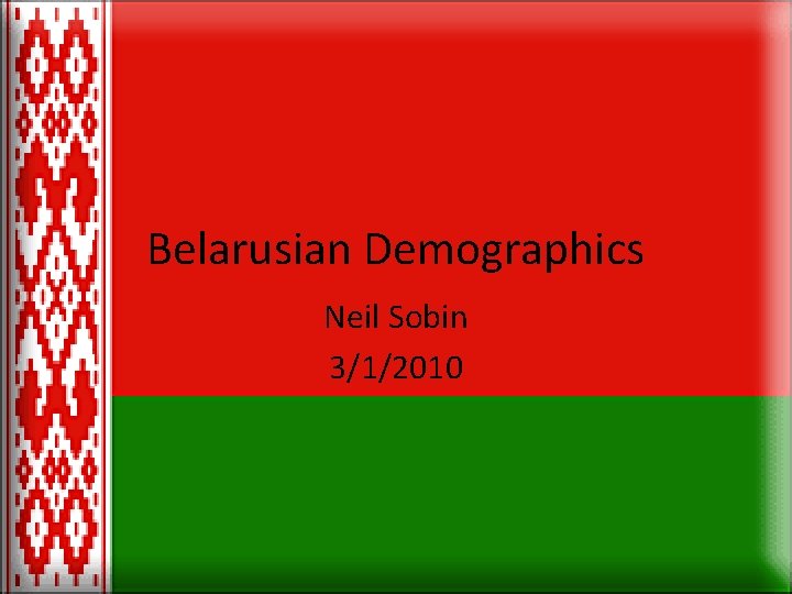Belarusian Demographics Neil Sobin 3/1/2010 