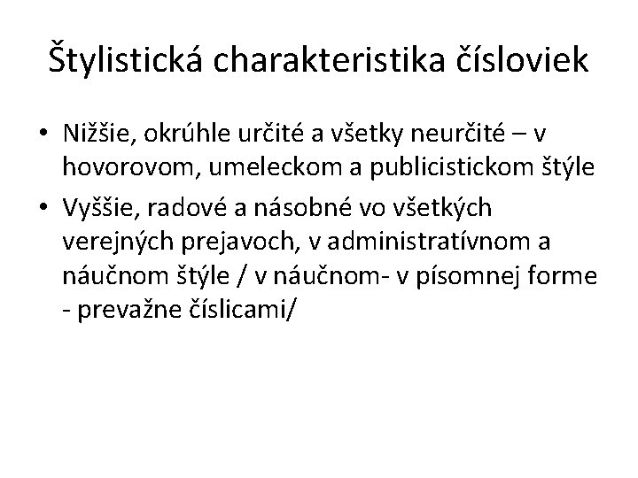 Štylistická charakteristika čísloviek • Nižšie, okrúhle určité a všetky neurčité – v hovorovom, umeleckom