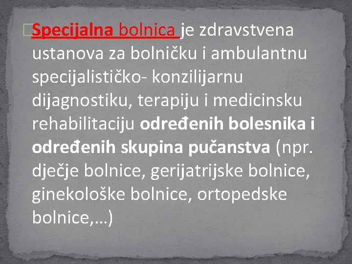 �Specijalna bolnica je zdravstvena ustanova za bolničku i ambulantnu specijalističko- konzilijarnu dijagnostiku, terapiju i �Specijalna bolnica je zdravstvena ustanova za bolničku i ambulantnu specijalističko- konzilijarnu dijagnostiku, terapiju i