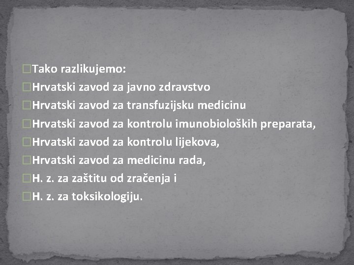 �Tako razlikujemo: �Hrvatski zavod za javno zdravstvo �Hrvatski zavod za transfuzijsku medicinu �Hrvatski zavod �Tako razlikujemo: �Hrvatski zavod za javno zdravstvo �Hrvatski zavod za transfuzijsku medicinu �Hrvatski zavod