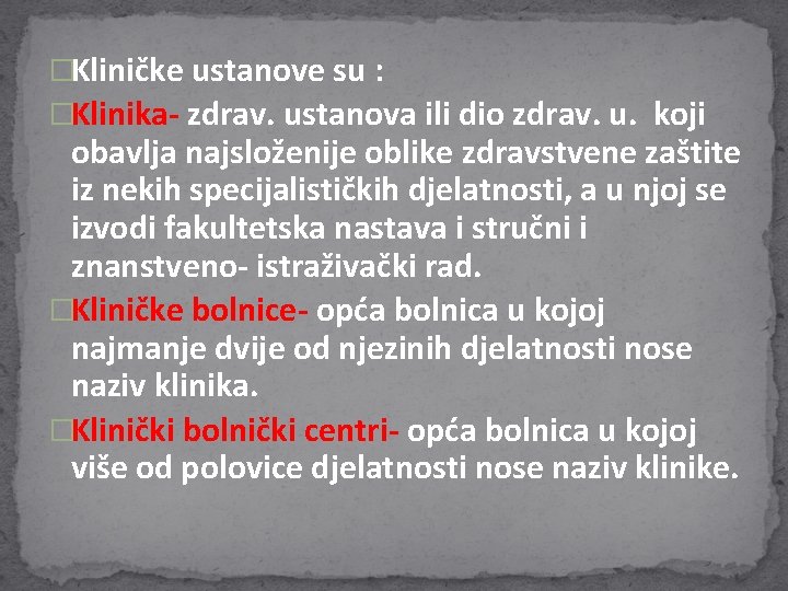 �Kliničke ustanove su : �Klinika- zdrav. ustanova ili dio zdrav. u. koji obavlja najsloženije �Kliničke ustanove su : �Klinika- zdrav. ustanova ili dio zdrav. u. koji obavlja najsloženije
