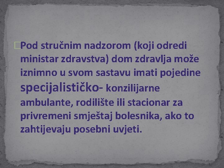 �Pod stručnim nadzorom (koji odredi ministar zdravstva) dom zdravlja može iznimno u svom sastavu �Pod stručnim nadzorom (koji odredi ministar zdravstva) dom zdravlja može iznimno u svom sastavu