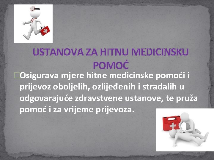 USTANOVA ZA HITNU MEDICINSKU POMOĆ �Osigurava mjere hitne medicinske pomoći i prijevoz oboljelih, USTANOVA ZA HITNU MEDICINSKU POMOĆ �Osigurava mjere hitne medicinske pomoći i prijevoz oboljelih,