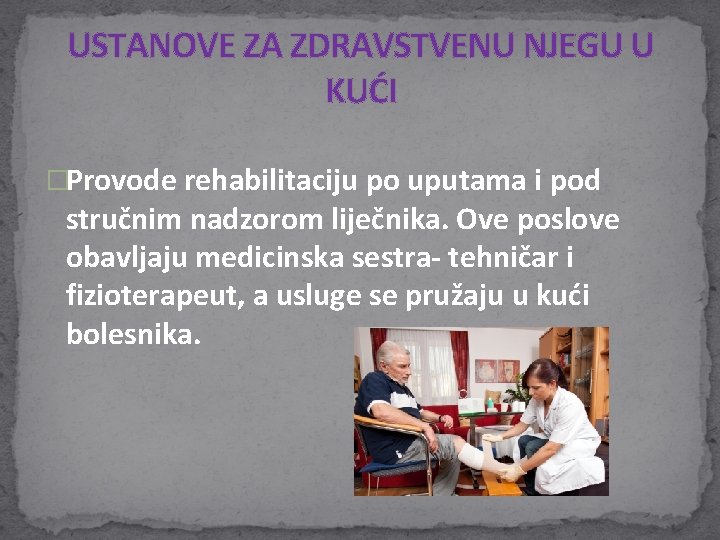 USTANOVE ZA ZDRAVSTVENU NJEGU U KUĆI �Provode rehabilitaciju po uputama i pod stručnim nadzorom USTANOVE ZA ZDRAVSTVENU NJEGU U KUĆI �Provode rehabilitaciju po uputama i pod stručnim nadzorom