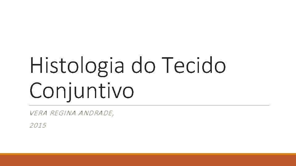 Histologia do Tecido Conjuntivo VERA REGINA ANDRADE, 2015 