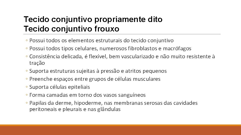 Tecido conjuntivo propriamente dito Tecido conjuntivo frouxo ◦ Possui todos os elementos estruturais do