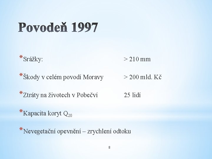 *Srážky: > 210 mm *Škody v celém povodí Moravy > 200 mld. Kč *Ztráty