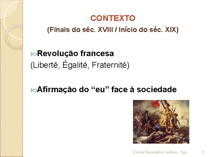 CONTEXTO (Finais do séc. XVIII / Início do séc. XIX) Revolução francesa (Liberté, Égalité,