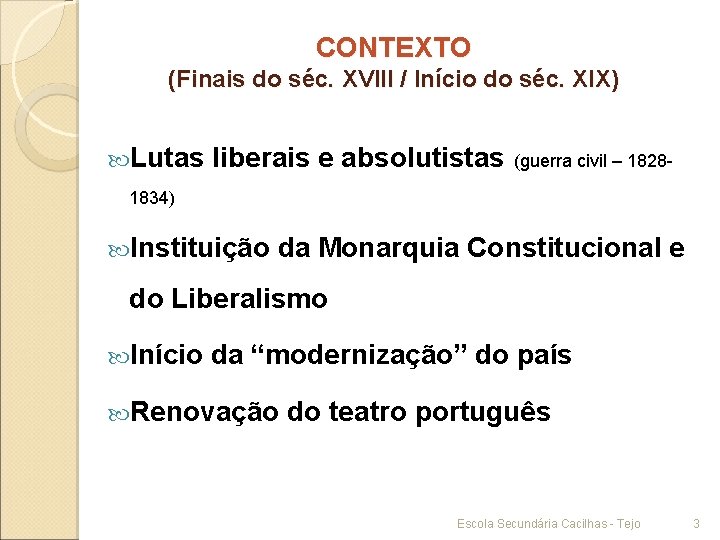 CONTEXTO (Finais do séc. XVIII / Início do séc. XIX) Lutas liberais e absolutistas