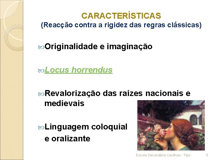 CARACTERÍSTICAS (Reacção contra a rigidez das regras clássicas) Originalidade Locus e imaginação horrendus Revalorização