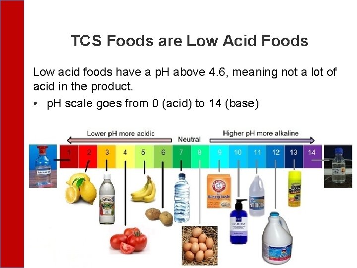 TCS Foods are Low Acid Foods Low acid foods have a p. H above