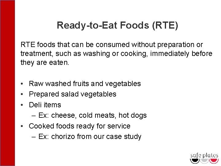 Ready-to-Eat Foods (RTE) RTE foods that can be consumed without preparation or treatment, such