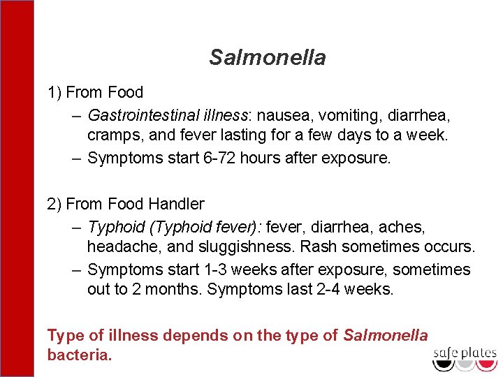 Salmonella 1) From Food – Gastrointestinal illness: nausea, vomiting, diarrhea, cramps, and fever lasting